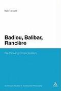 Badiou, Balibar, Ranciere: Re-Thinking Emancipation