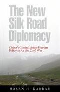 The New Silk Road Diplomacy: China's Central Asian Foreign Policy Since the Cold War