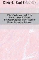 Die Waldenser Und Ihre Verhältnisse Zu Dem Brandenburgisch-Preussischen Staate