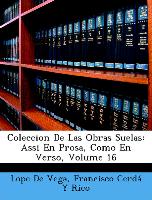 Coleccion de Las Obras Suelas: Assi En Prosa, Como En Verso, Volume 16