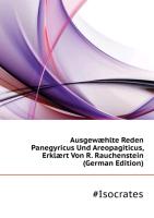 Ausgewæhlte Reden ... Panegyricus Und Areopagiticus, Erklært Von R. Rauchenstein