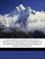 Autobiography of Andrew T. Still: With a History of the Discovery and Development of the Science of Osteopathy, Together with an Account of the Founding of the American School of Osteopathy