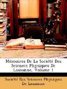 Mémoires De La Société Des Sciences Physiques De Lausanne, Volume 1