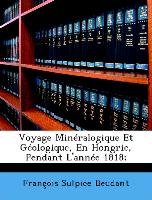 Voyage Minéralogique Et Géologique, En Hongrie, Pendant L'année 1818
