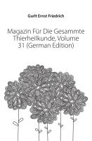 Magazin für die gesammte Thierheilkunde. Einunddreissigster Jahrgang