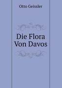 Die Flora Von Davos, Mit Angabe Der Fundorte Und Der Zeit Der Blüthe