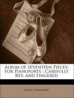 Album of Seventeen Pieces: For Pianoforte : Carefully Rev. and Fingered
