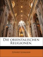 Die orientalischen Religionen