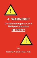 A Warning!! On Gail Riplinger's KJB & Multiple Inspiration Heresy