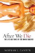 After We Die: The Life and Times of the Human Cadaver