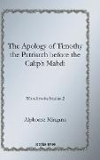 The Apology of Timothy the Patriarch Before the Caliph Mahdi