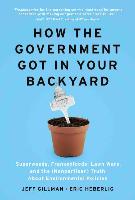 How the Government Got in Your Backyard: Superweeds, Frankenfoods, Lawn Wars, and the (Nonpartisan) Truth about Environmental Policies
