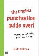 The Briefest Punctuation Guide Ever!: For English Speakers Who Didn't Learn Punctuation at School