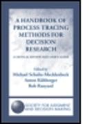 A Handbook of Process Tracing Methods for Decision Research: A Critical Review and User's Guide