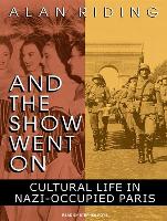 And the Show Went on: Cultural Life in Nazi-Occupied Paris