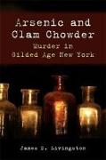Arsenic and Clam Chowder: Murder in Gilded Age New York