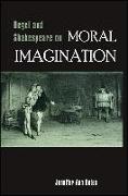 Hegel and Shakespeare on Moral Imagination