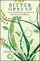 Bitter Greens: Essays on Food, Politics, and Ethnicity from the Imperial Kitchen