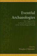 Eventful Archaeologies: New Approaches to Social Transformation in the Archaeological Record