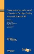 Characterization and Control of Interfaces for High Quality Advanced Materials III