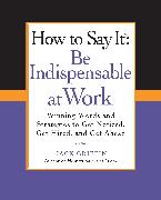 How to Say It: Be Indispensable at Work