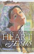 The Heart of Jesus: Women in the Gospel of Luke