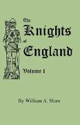 Knights of England. a Complete Record from the Earliest Time to the Present Day of the Knights of All the Orders of Chivalry in England, Scotland, and
