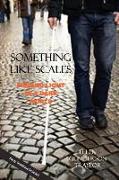 Something Like Scales - Finding Light in a Dark World