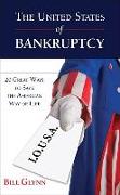 The United States of Bankruptcy: 20 Great Ways to Save the American Way of Life