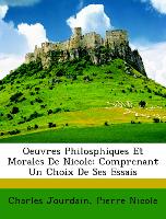 Oeuvres Philosphiques Et Morales de Nicole: Comprenant Un Choix de Ses Essais