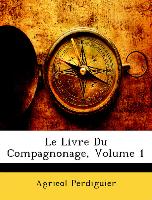 Le Livre Du Compagnonage, Volume 1