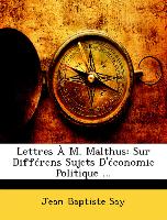 Lettres À M. Malthus: Sur Différens Sujets D'économie Politique