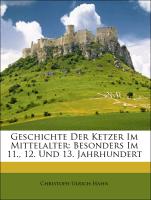 Geschichte Der Ketzer Im Mittelalter: Besonders Im 11., 12. Und 13. Jahrhundert, Erster Band