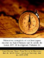 Mémoires complets et authentiques du duc de Saint-Simon sur le siècle de Louis XIV et la régence Volume 14
