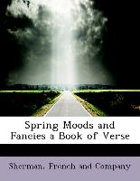 Spring Moods And Fancies A Book Of Verse