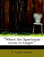 "Where the Sportsman Loves to Linger."