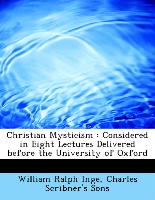 Christian Mysticism : Considered in Eight Lectures Delivered before the University of Oxford