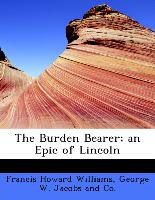 The Burden Bearer, an Epic of Lincoln
