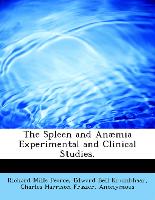 The Spleen and Anæmia Experimental and Clinical Studies