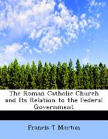 The Roman Catholic Church and Its Relation to the Federal Government