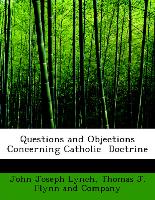 Questions and Objections Concerning Catholic Doctrine