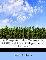 A Complete Index Volumes 1-25 Of Poet Lore A Magazine Of Letters