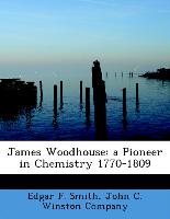 James Woodhouse, A Pioneer in Chemistry 1770-1809