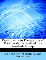 Experiments in Propagation of Fresh Water Mussels of the Quadrula Group