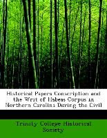 Historical Papers Conscription and the Writ of Habeas Corpus in Northern Carolina During the Civil