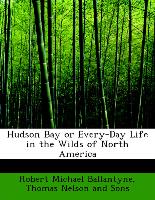 Hudson Bay or Every-Day Life in the Wilds of North America