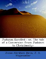 Judaism Excelled : or, The tale of a Conversion from Judaism to Christianity