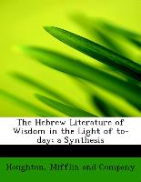 The Hebrew Literature of Wisdom in the Light of to-day, a Synthesis