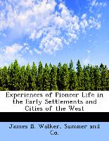 Experiences of Pioneer Life in the Early Settlements and Cities of the West