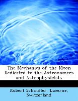 The Mechanics of the Moon Dedicated to the Astronomers and Astrophysicists
